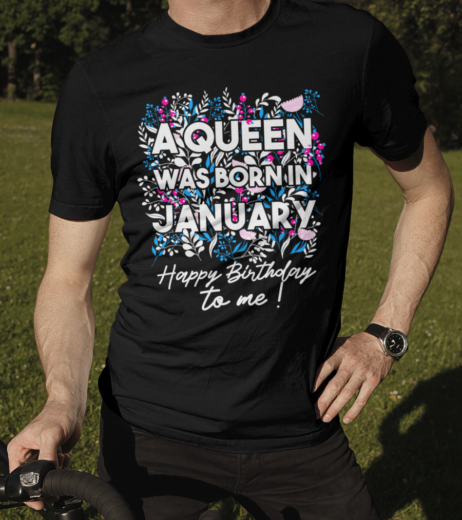 A Queen Was Born In January Happy Birthday To Me Floral T-Shirt