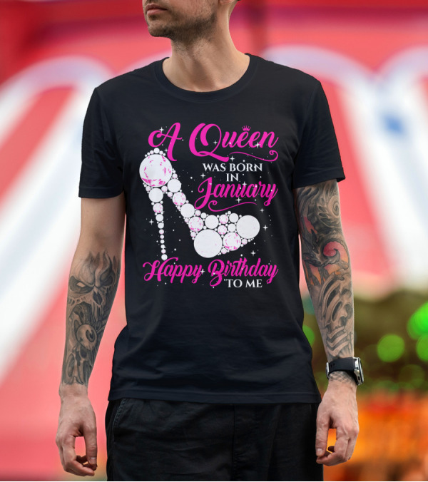 Premium T-Shirt: A Queen Was Born In January Happy Birthday To Me High Heel Sparkle T-Shirt A Queen Was Born In January Happy Birthday To Me High Heel Sparkle T-Shirt