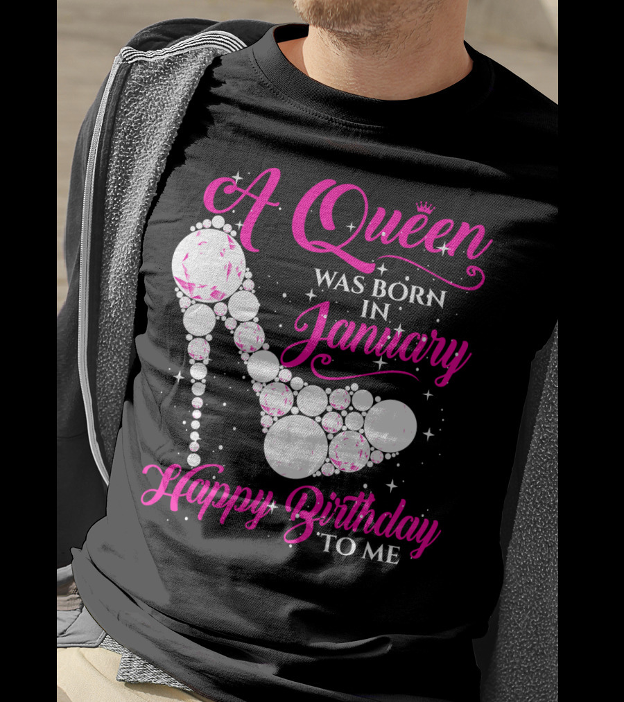A Queen Was Born In January Happy Birthday To Me High Heel Sparkle T-Shirt