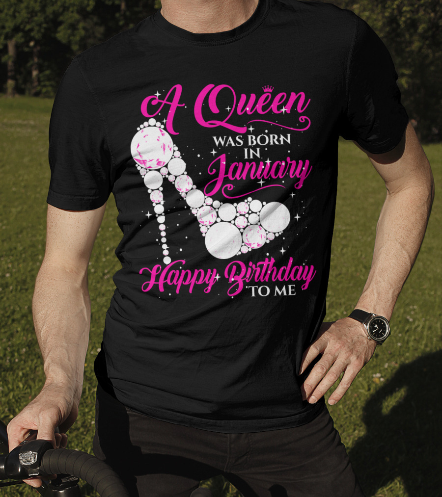 A Queen Was Born In January Happy Birthday To Me High Heel Sparkle T-Shirt
