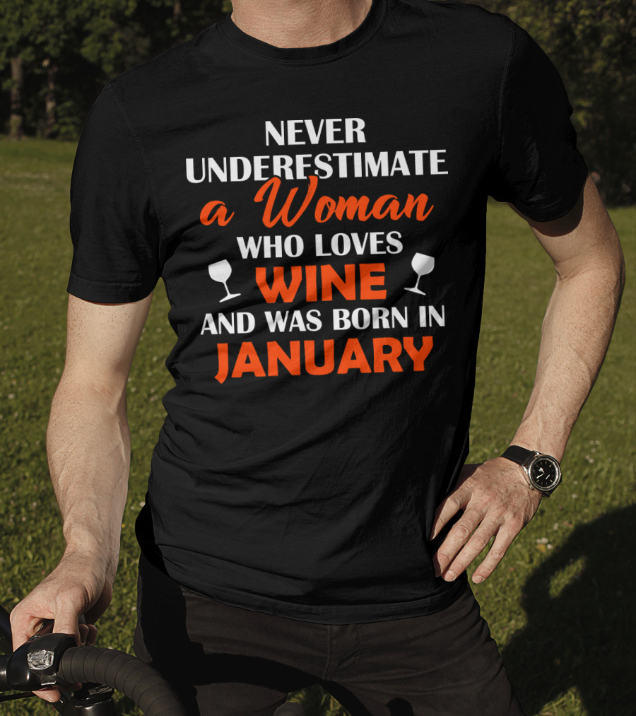 Never Underestimate A Woman Who Loves Wine And Was Born In January T-Shirt