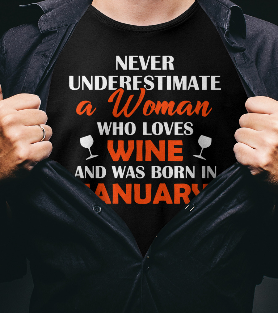 Never Underestimate A Woman Who Loves Wine And Was Born In January T-Shirt
