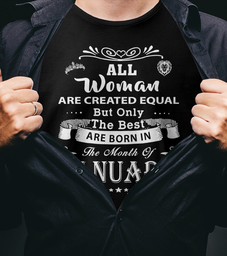 All Women Are Created Equal But Only The Best Are Born In The Month Of January T-Shirt