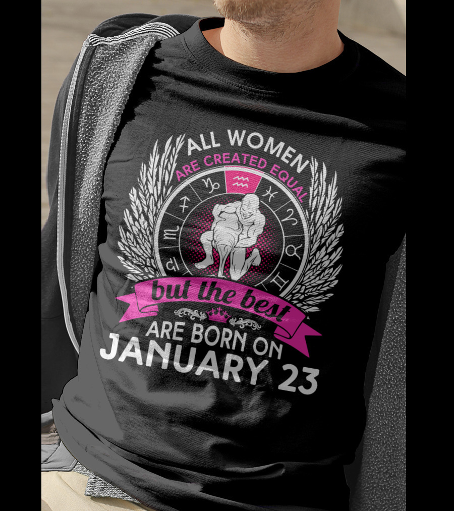 All Women Are Created Equal But The Best Are Born On January 23 Zodiac Symbols T-Shirt