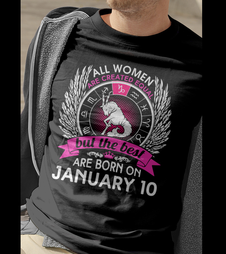 All Women Are Created Equal But The Best Are Born On January 10 T-Shirt
