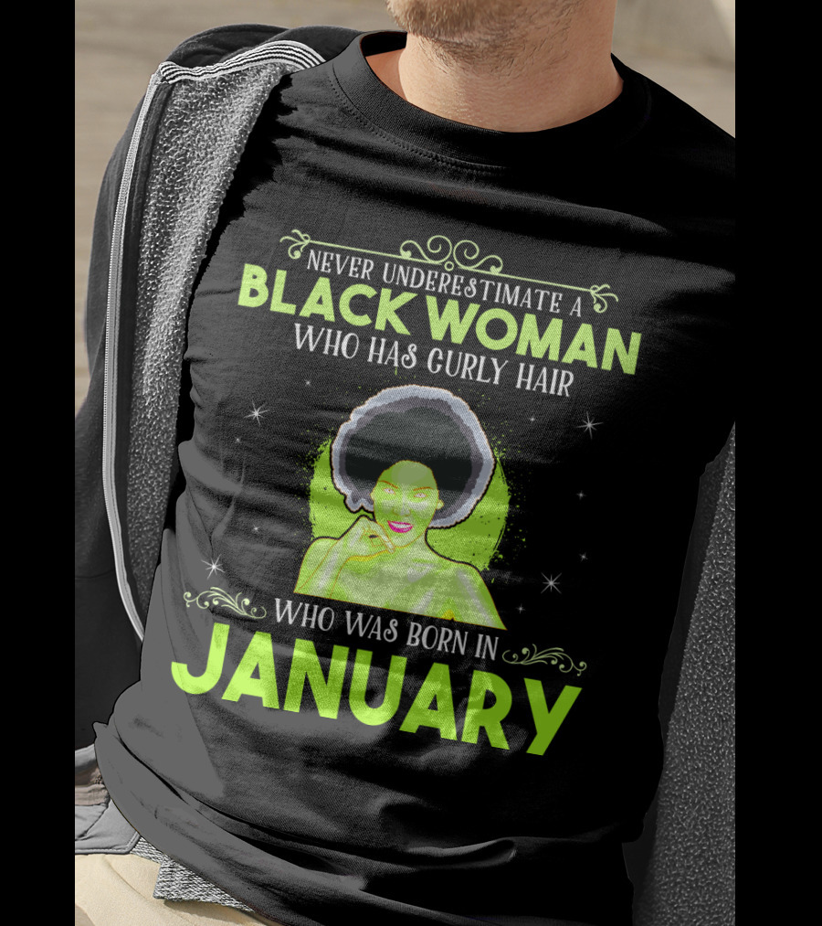 Never Underestimate A Black Woman Who Has Curly Hair And Was Born In January T-Shirt