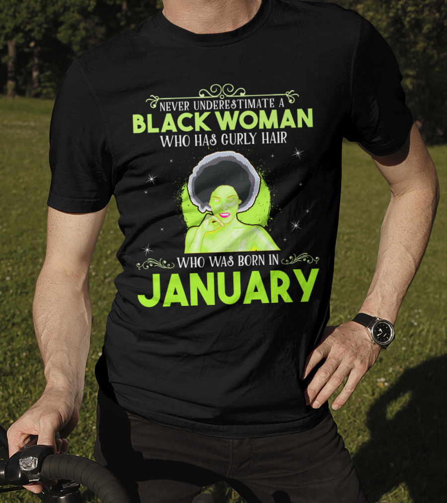 Never Underestimate A Black Woman Who Has Curly Hair And Was Born In January T-Shirt