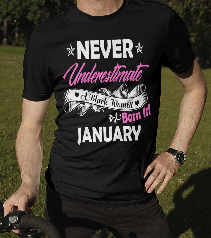 Never Underestimate A Black Women Born IN January T-Shirt