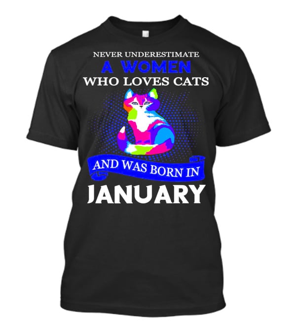 Never Underestimate A Women Who Loves Cats And Was Born IN January T-Shirt