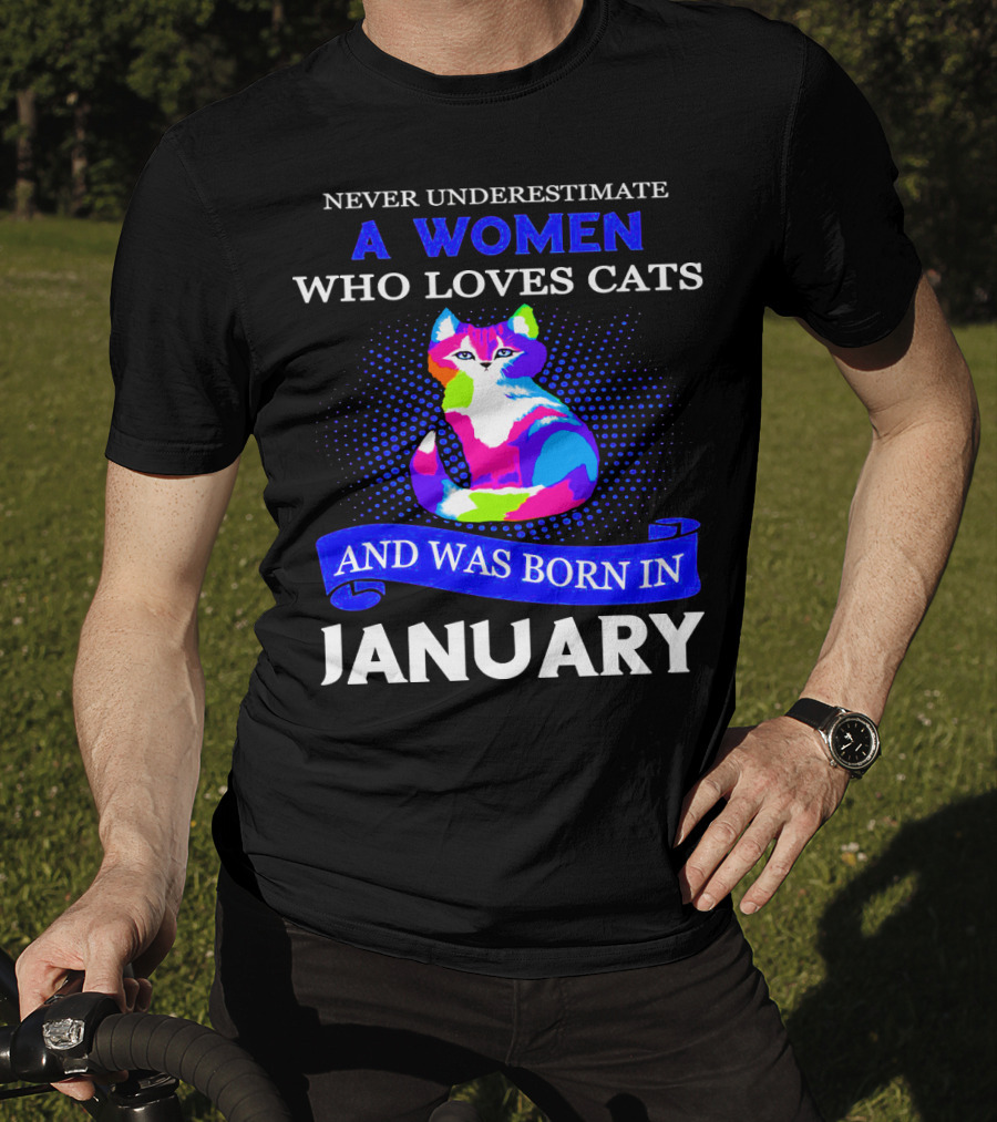 Never Underestimate A Women Who Loves Cats And Was Born IN January T-Shirt