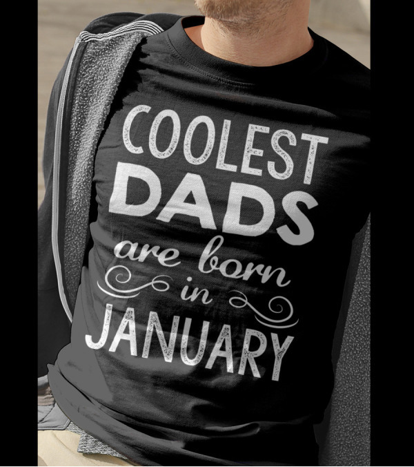 Coolest Dads Are Born In January T-Shirt