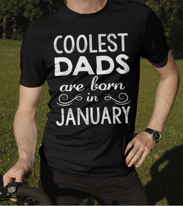 Coolest Dads Are Born In January T-Shirt