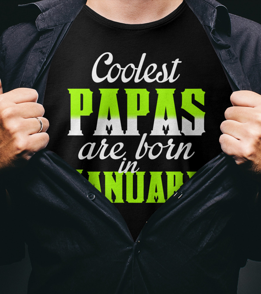 Coolest Papas Are Born In January T-Shirt