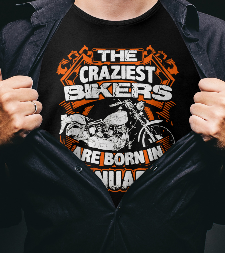 The Craziest Bikers Are Born In January T-Shirt