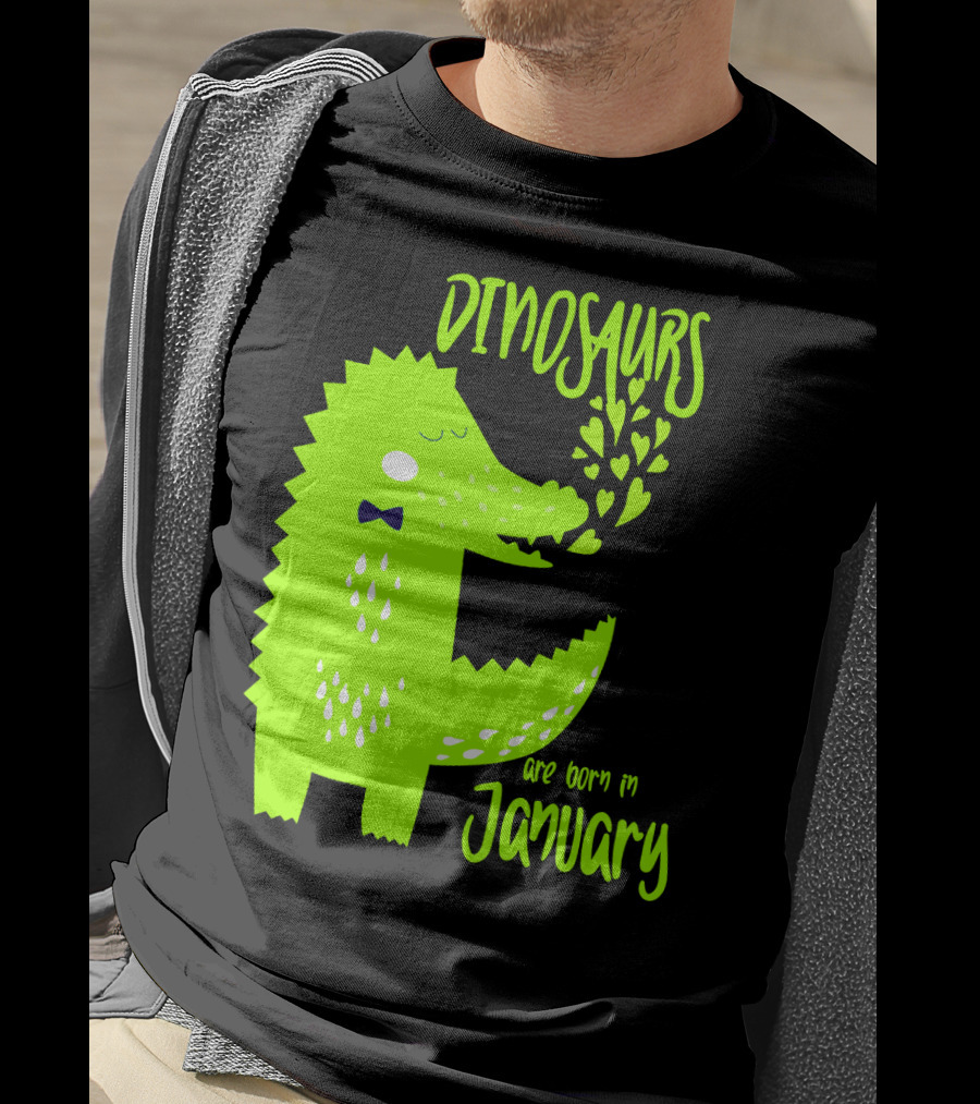 DINOSAURS Are Born In January T-Shirt
