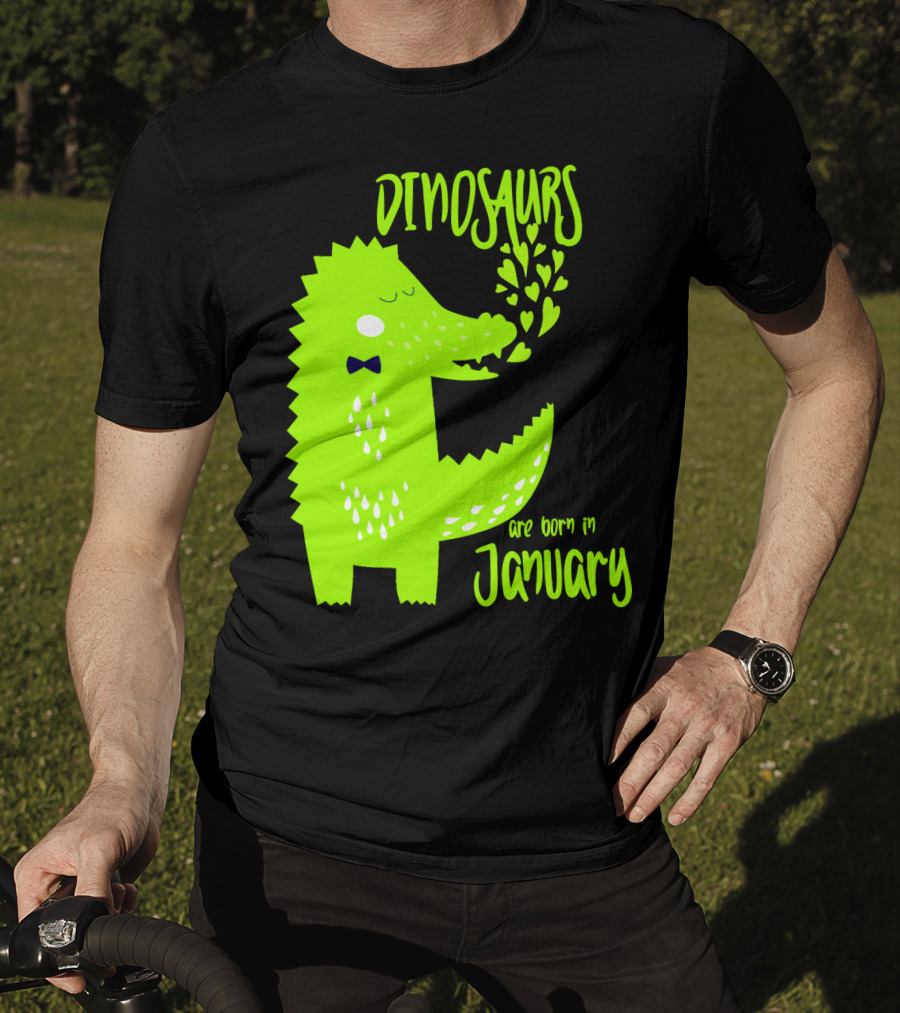 DINOSAURS Are Born In January T-Shirt