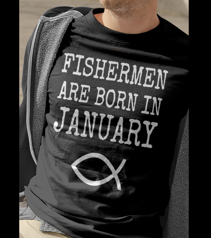 Fishermen Are Born In January Christian Fish T-Shirt