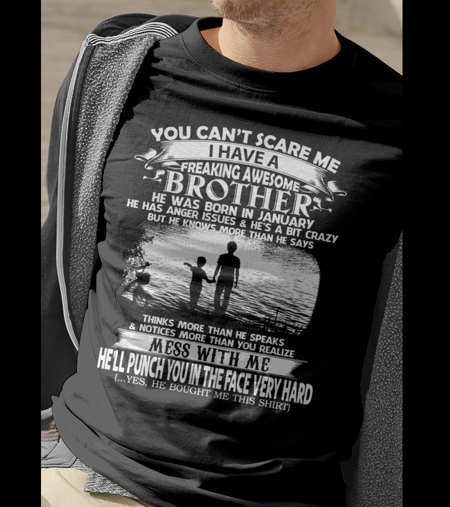 You Can't Scare ME I Have A Freaking Awesome Brother He Was Born IN January Mess With ME He'll Punch You IN The Face Very Hard Silhouette Image T-Shirt