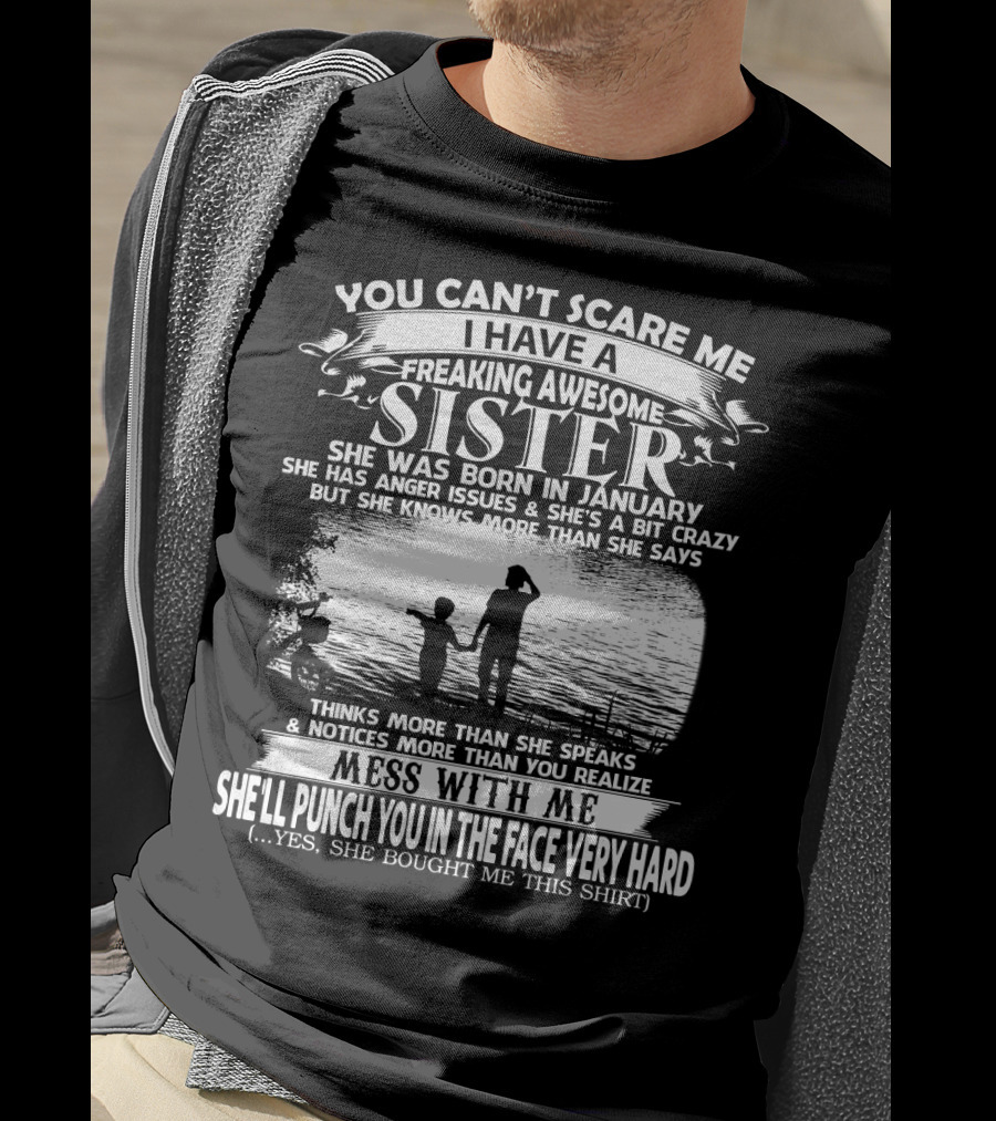 You Can't Scare Me I Have A Freaking Awesome Sister She Was Born In January T-Shirt