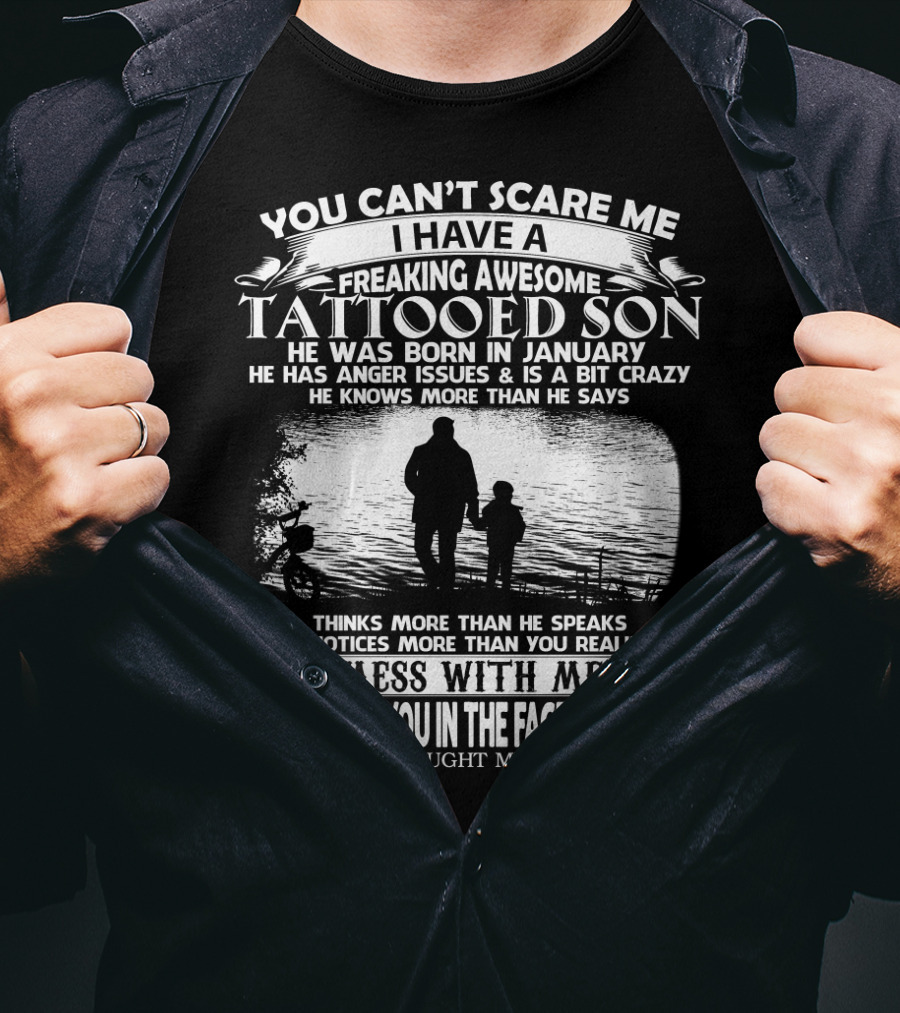 You Can't Scare Me I Have A Freaking Awesome Tattooed Son Born In January Mess With Me He'll Punch You In The Face Very Hard T-Shirt