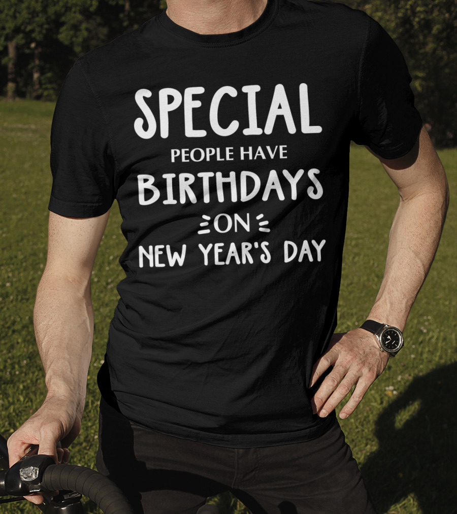 Special People Have Birthdays On New Year's Day T-Shirt