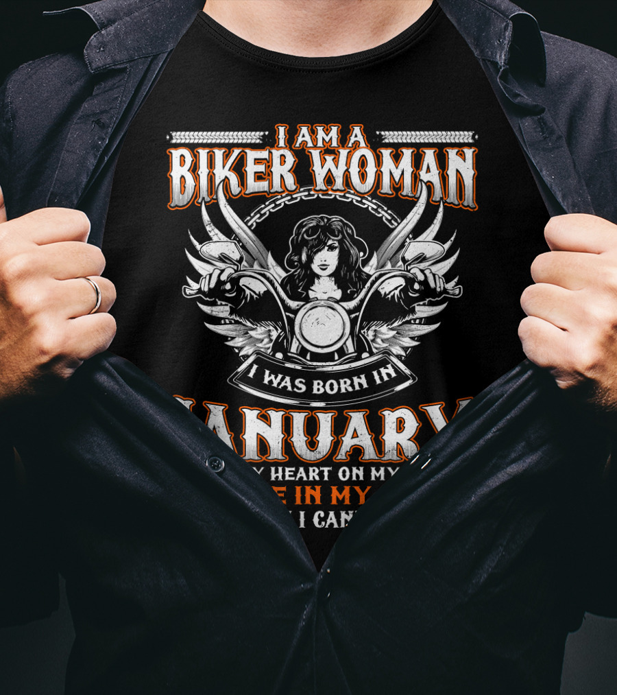 I Am A Biker Woman I Was Born In January With My Heart On My Sleeve A Fire In My Soul And A Mouth I Can't Control T-Shirt