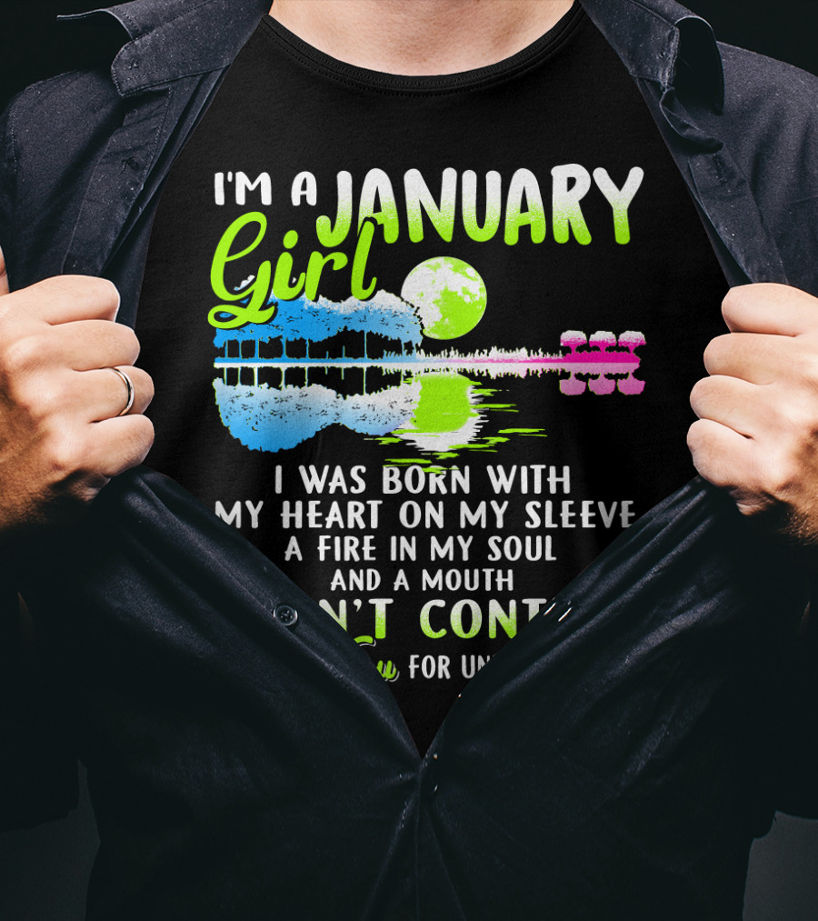 I'm A January Girl Born With My Heart On My Sleeve A Fire In My Soul And A Mouth I Can't Control Thank You For Understanding T-Shirt