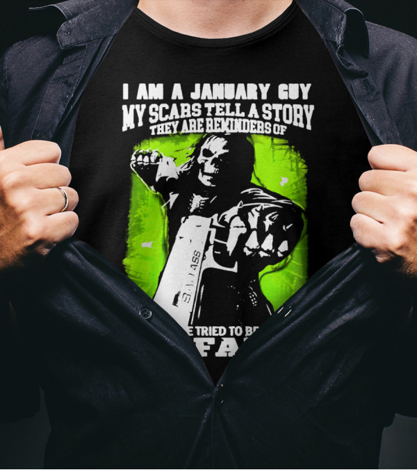 I Am A January Guy My Scars Tell A Story When Life Tried To Break Me But Failed T-Shirt