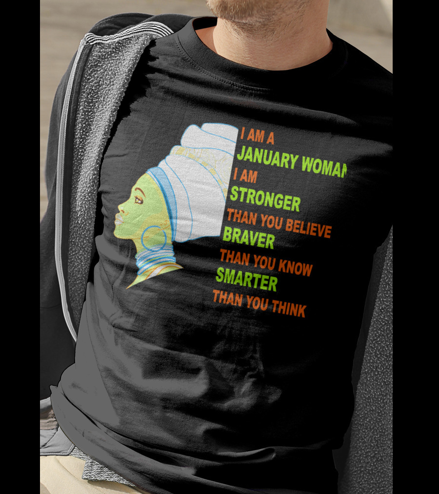 I Am A January Woman Stronger Braver Smarter Than You Think T-Shirt
