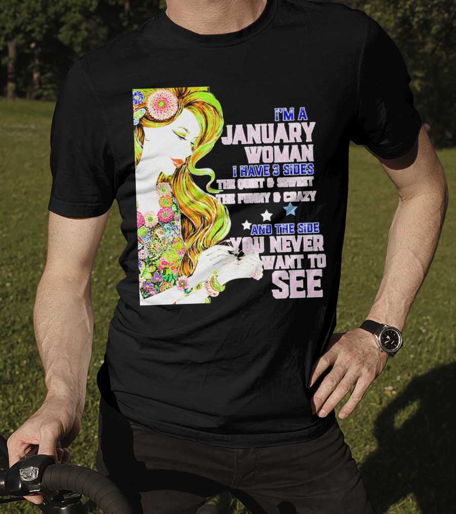 I'm A January Woman I Have 3 Sides The Quiet Secret Funny Crazy You Never Want To See T-Shirt
