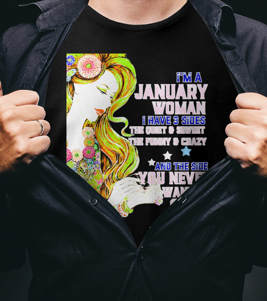 I'm A January Woman I Have 3 Sides The Quiet Secret Funny Crazy You Never Want To See T-Shirt