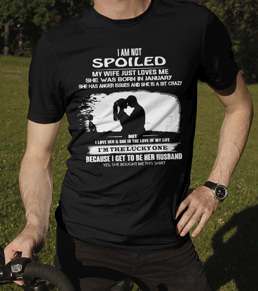 I Am Not Spoiled My Wife Loves Me Born In January Lucky Husband T-Shirt