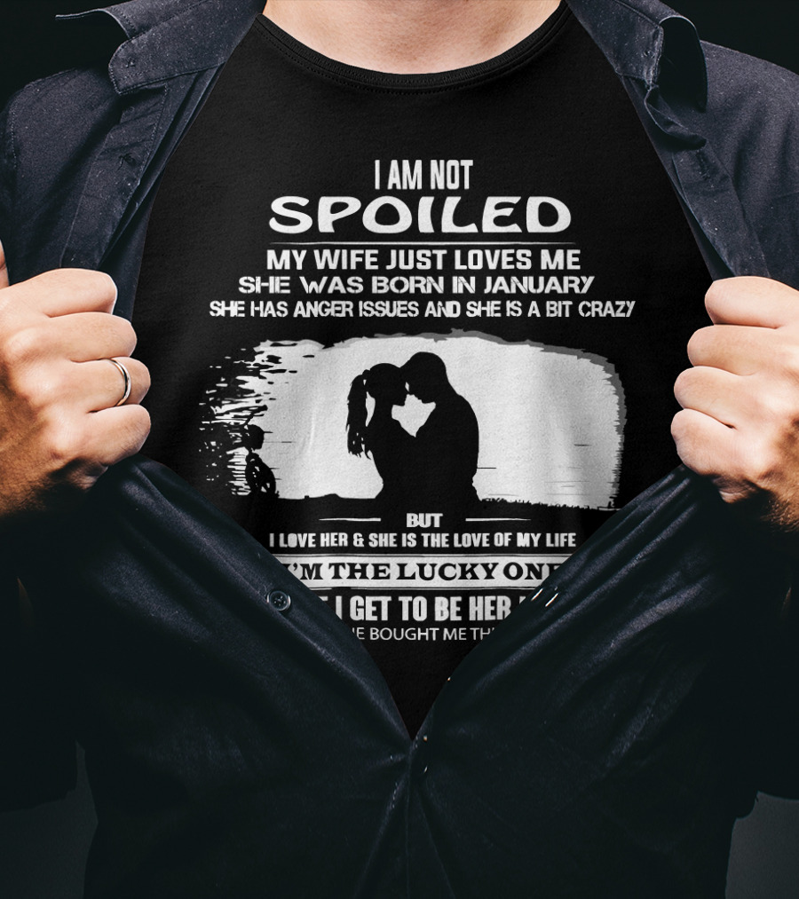 I Am Not Spoiled My Wife Loves Me Born In January Lucky Husband T-Shirt