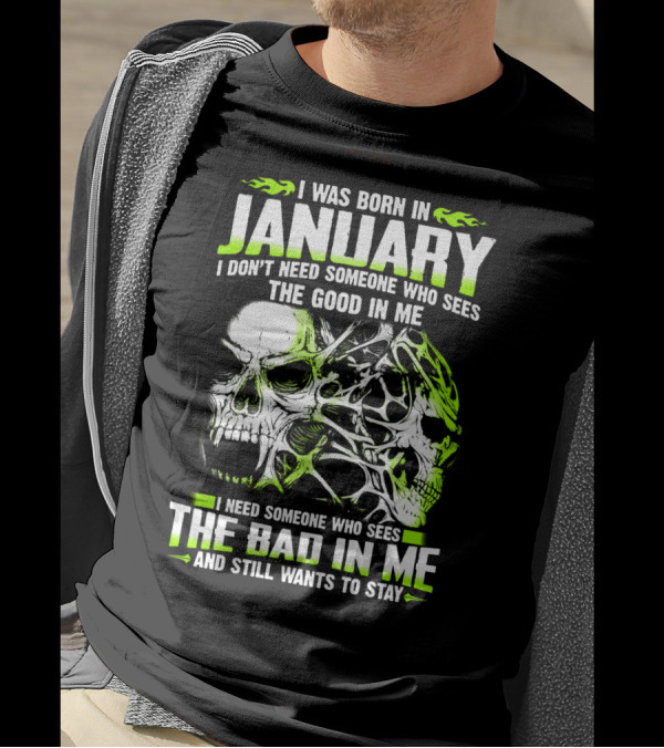 I Was Born In January The Good In Me The Bad In Me And Still Wants To Stay T-Shirt