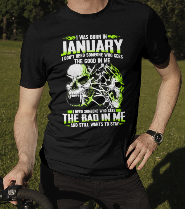 I Was Born In January The Good In Me The Bad In Me And Still Wants To Stay T-Shirt