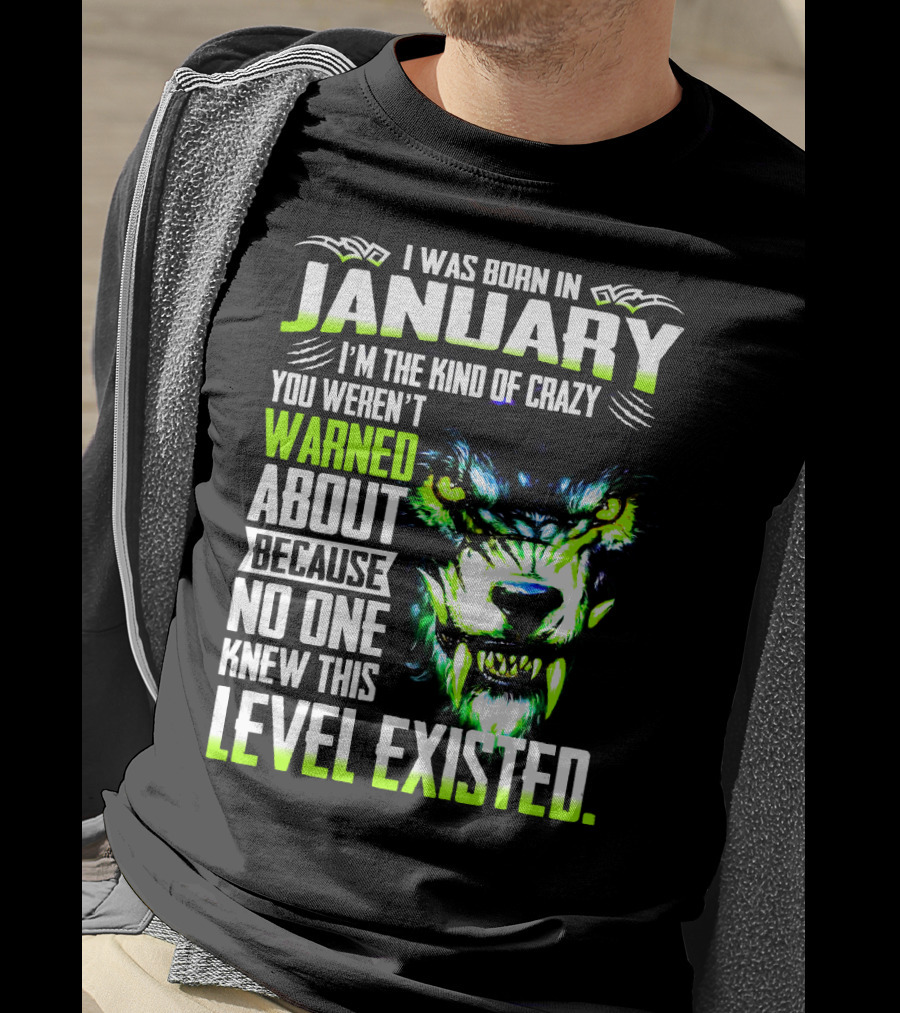 I Was Born In January I'm The Kind Of Crazy You Weren't Warned About Because No One Knew This Level Existed Wolf Face T-Shirt