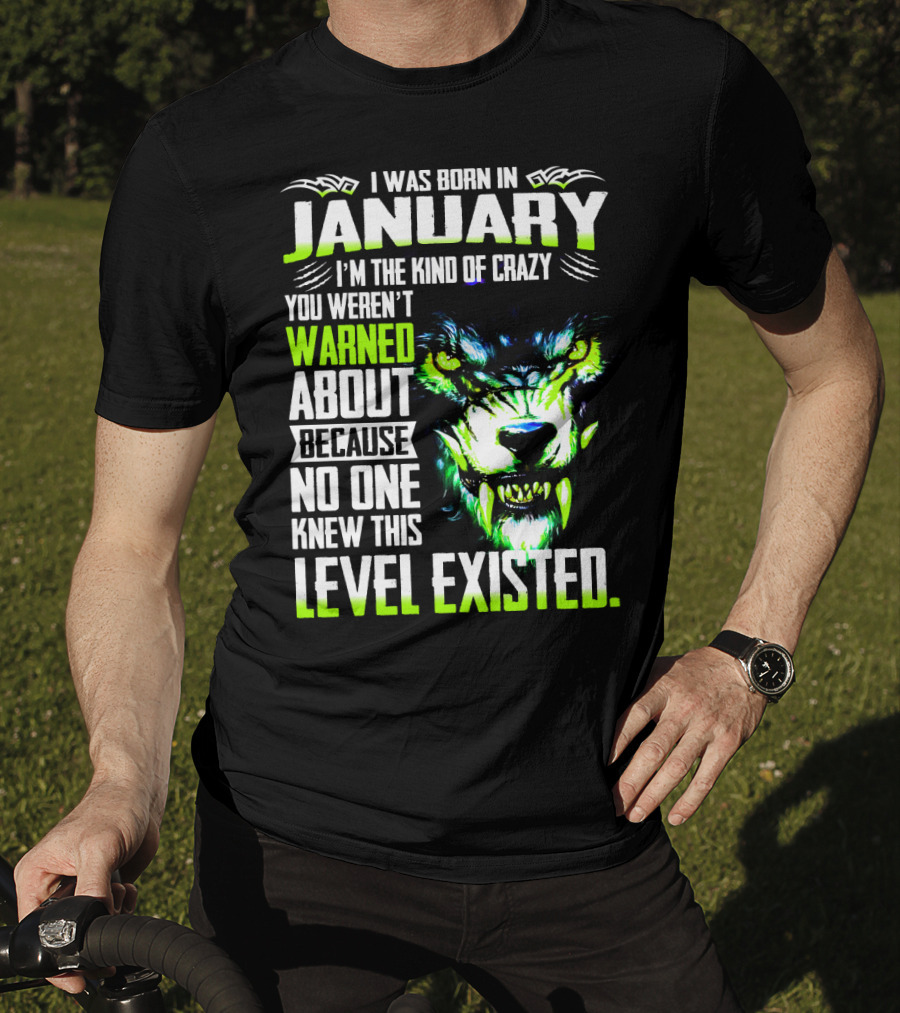 I Was Born In January I'm The Kind Of Crazy You Weren't Warned About Because No One Knew This Level Existed Wolf Face T-Shirt
