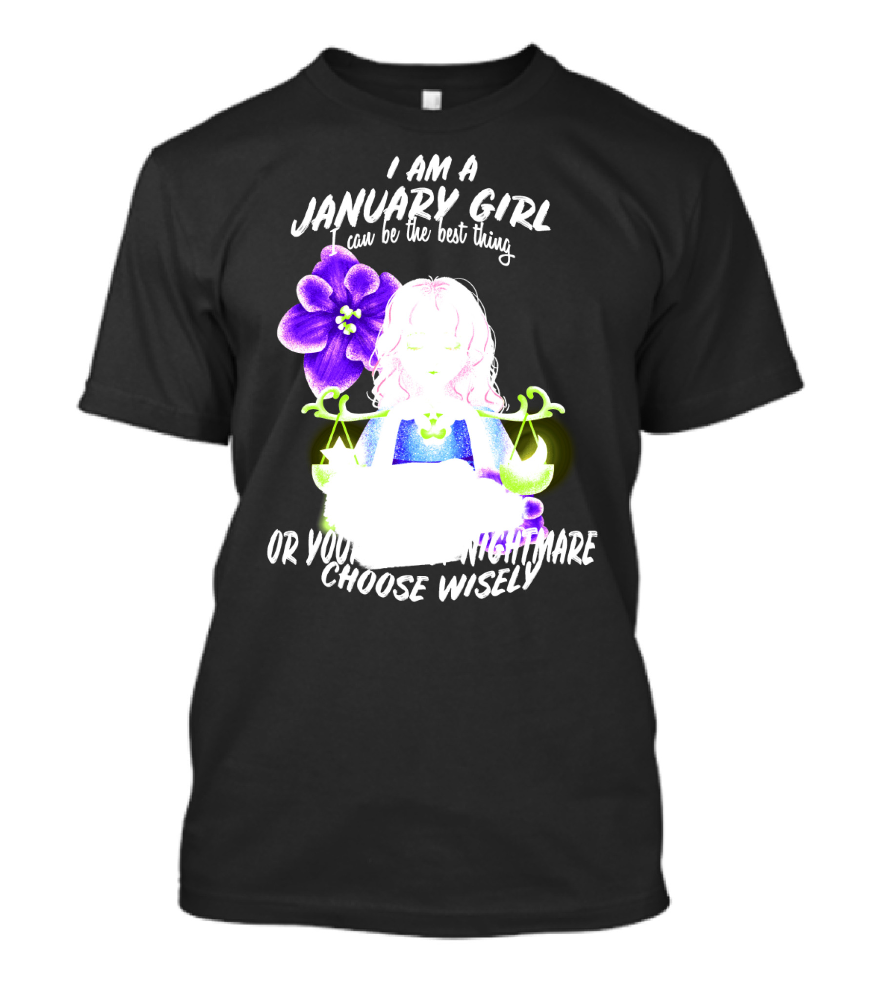 I Am A January Girl Can Be The Best Thing Or Your Worst Nightmare Choose Wisely T-Shirt