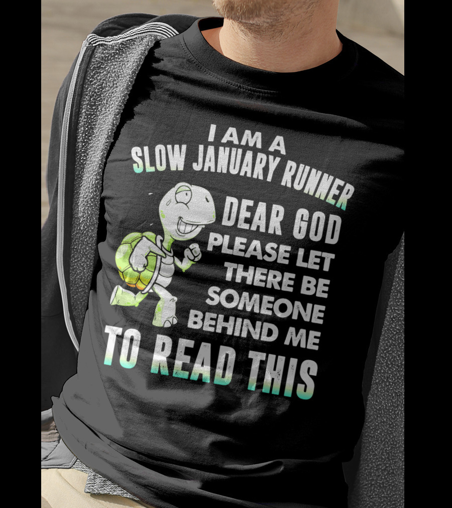 I Am A Slow January Runner Dear God Please Let There Be Someone Behind Me To Read This With Happy Cartoon Turtle T-Shirt