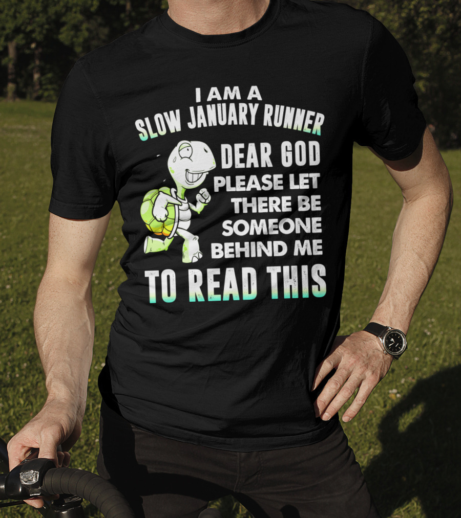 I Am A Slow January Runner Dear God Please Let There Be Someone Behind Me To Read This With Happy Cartoon Turtle T-Shirt