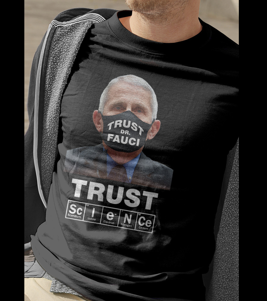 Trust Dr. Fauci Trust Science Scandium Iodine Electron Nitrogen Cerium T-Shirt
