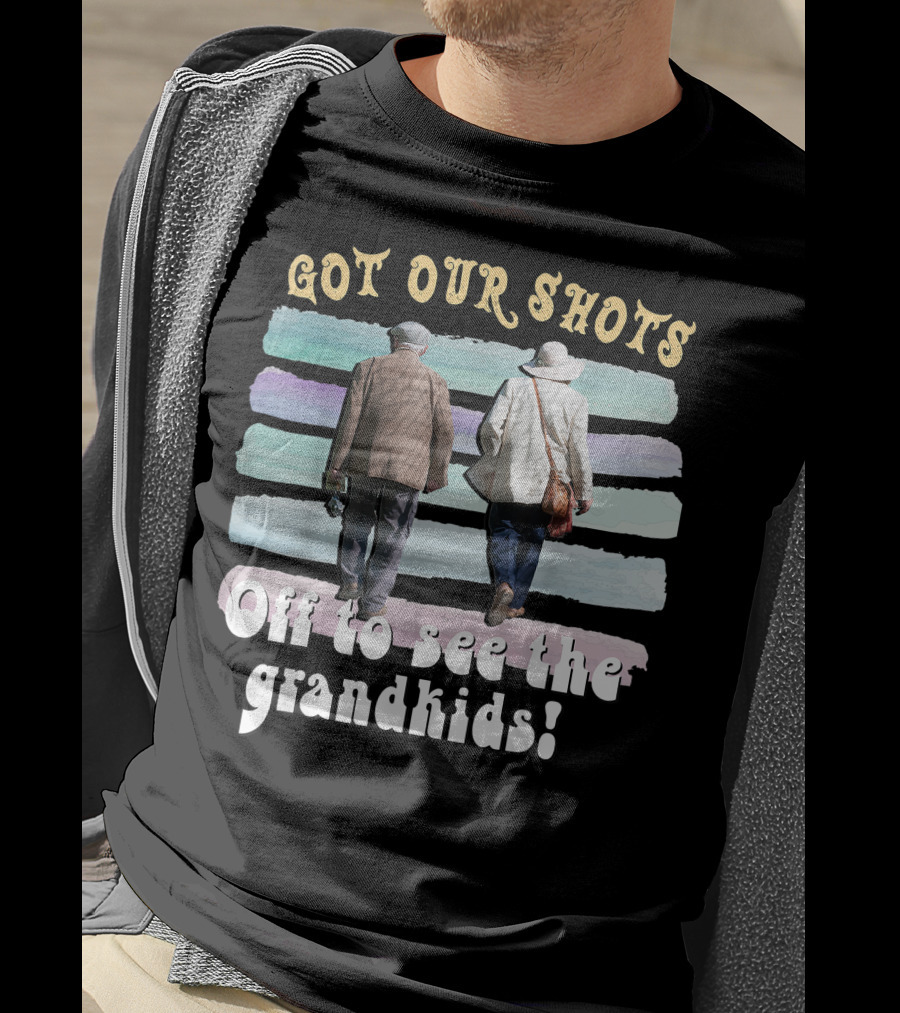 Got Our Shots Off To See The Grandkids Funny Cute Grandpa Grandma T-Shirt