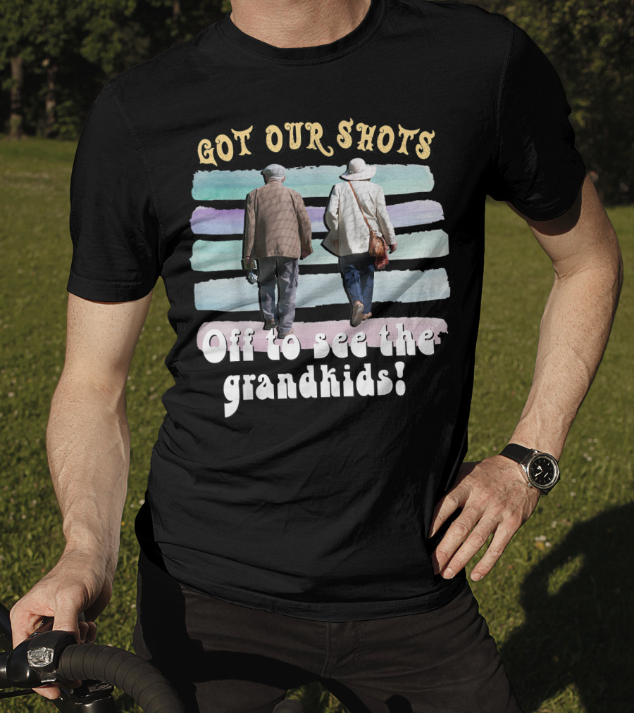 Got Our Shots Off To See The Grandkids Funny Cute Grandpa Grandma T-Shirt