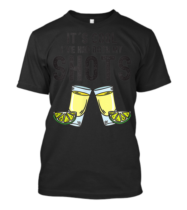 It's Cool I've Had Both My Shots Tequila Glasses And Lime T-Shirt