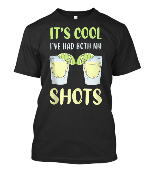 It's Cool I've Had Both My Shots Funny Vaccination Drinking With Lime Tequila Glasses T-Shirt