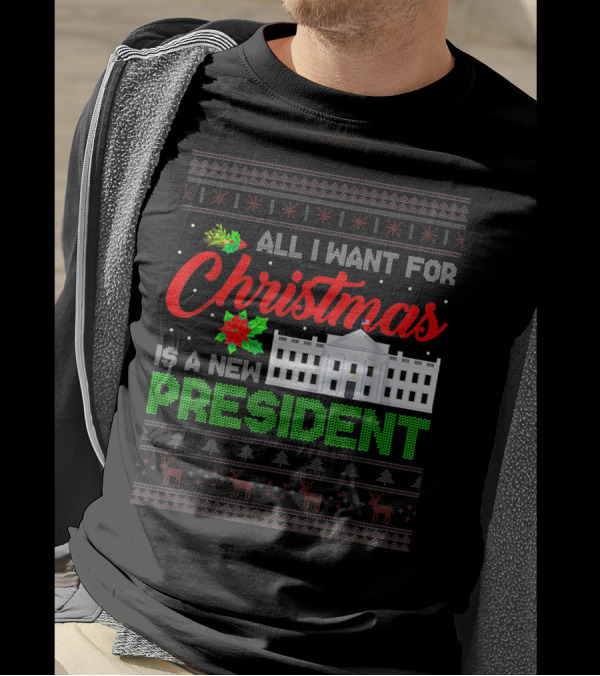 All I Want For Christmas Is A New President Ugly Christmas Sweater White House Reindeer T-Shirt