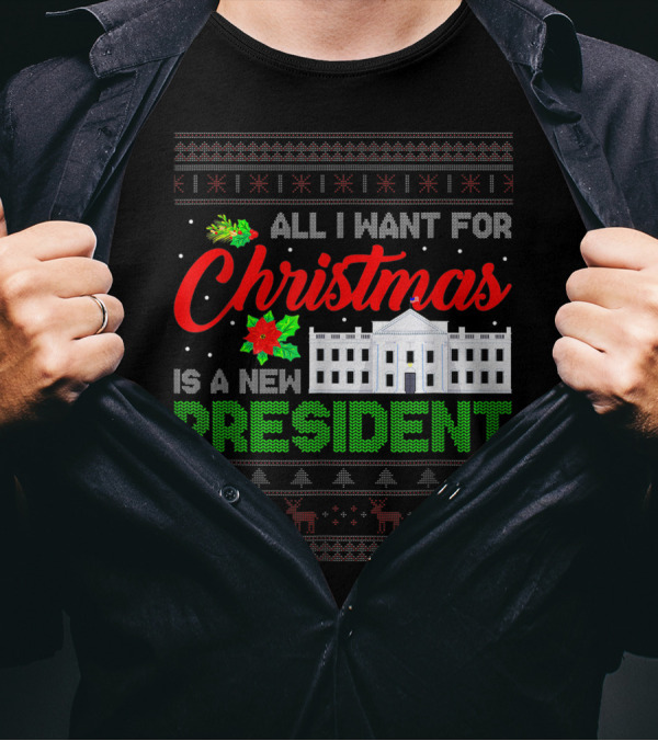 All I Want For Christmas Is A New President Ugly Christmas Sweater White House Reindeer T-Shirt