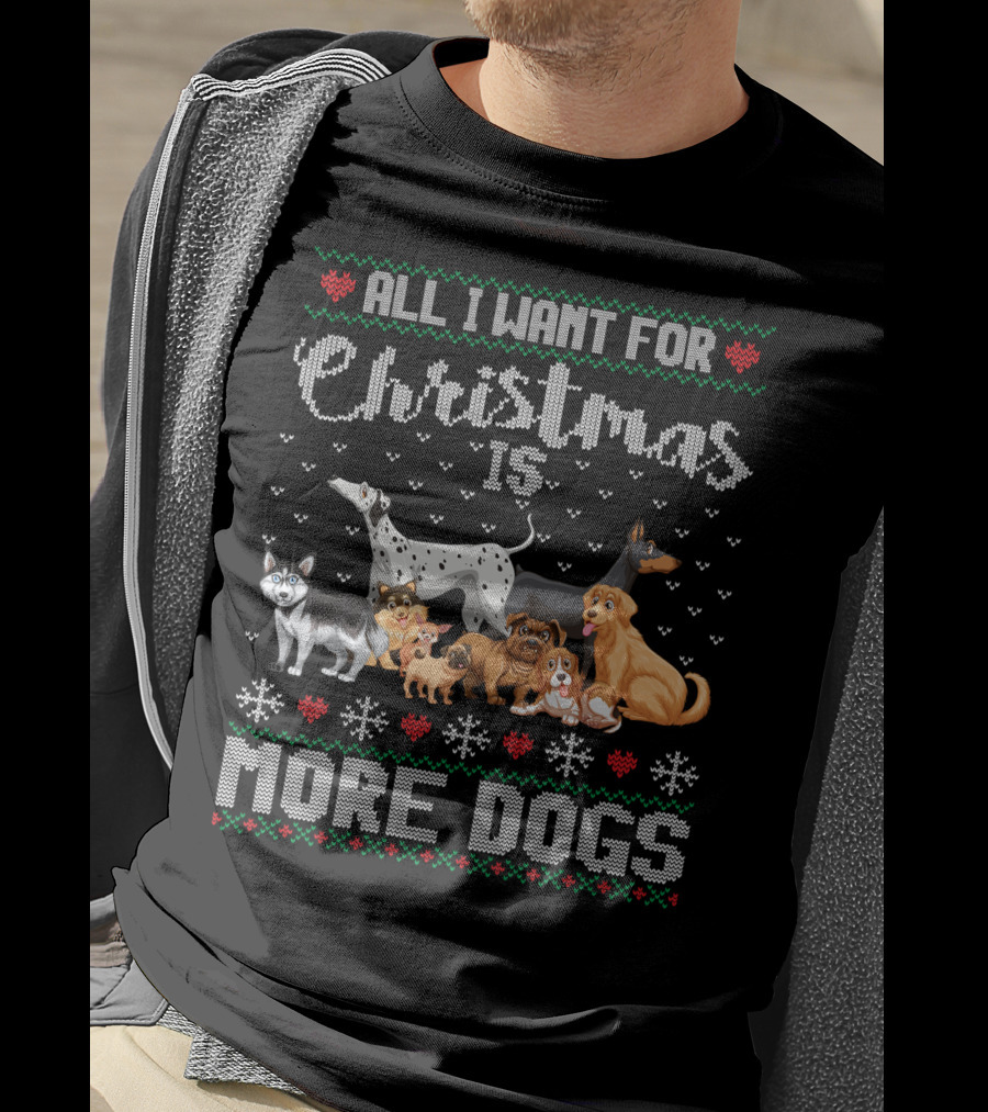 All I Want For Christmas Is More Dogs Ugly Xmas Sweater Snowflake Puppy T-Shirt