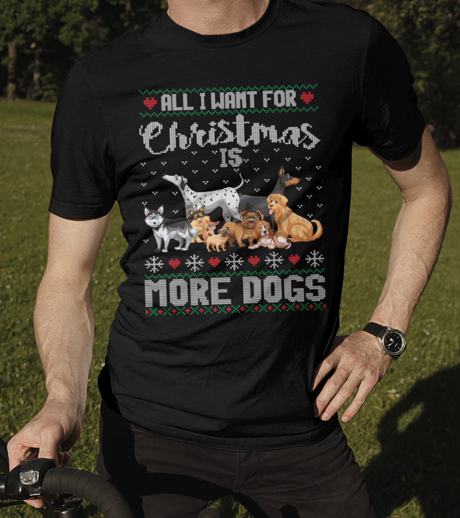All I Want For Christmas Is More Dogs Ugly Xmas Sweater Snowflake Puppy T-Shirt
