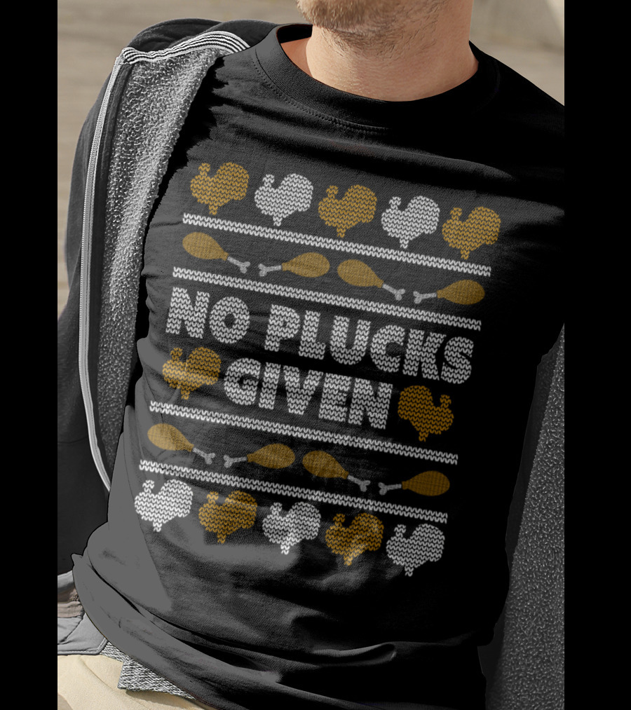No Plucks Given Turkey Thanksgiving T-Shirt